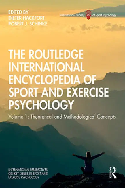 The Routledge International Encyclopedia of Sport and Exercise Psychology: Volume 1: Theoretical and Methodological Concepts by Dieter Hackfort