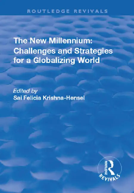 The New Millennium: Challenges and Strategies for a Globalizing World by Sai Felicia Krishna-Hensel