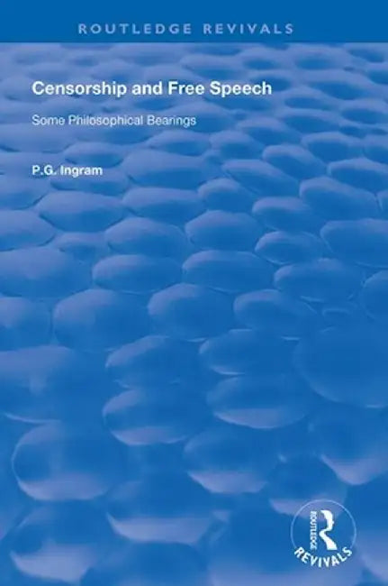 Censorship and Free Speech: Some Philosophical Bearings by P.G. Ingram