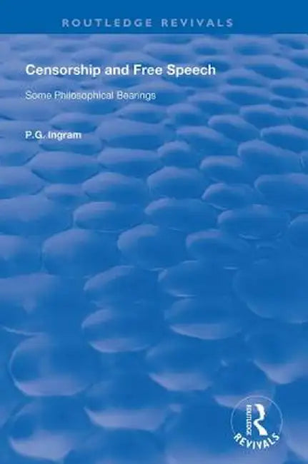 Censorship and Free Speech: Some Philosophical Bearings by P.G. Ingram