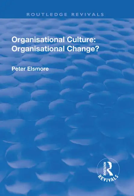 Organisational Culture: Organisational Change?: Organisational Change? by Peter Elsmore