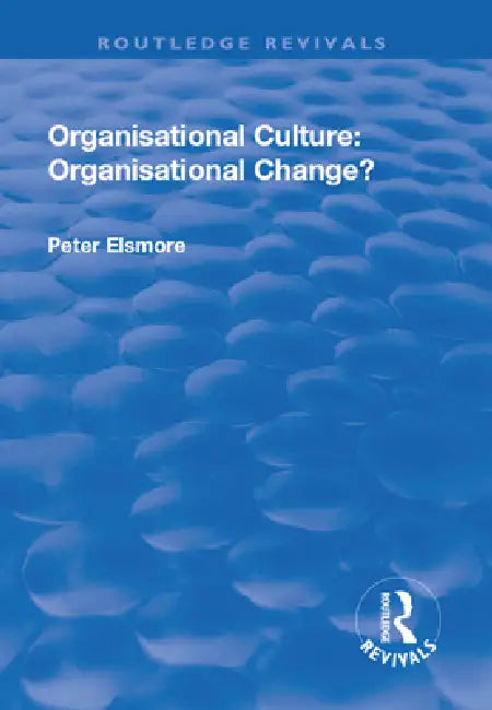 Organisational Culture: Organisational Change? by Peter Elsmore