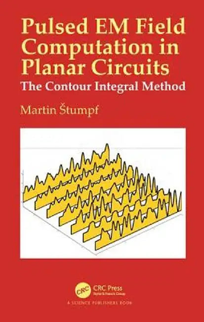 Pulsed Em Field Computation in Planar Circuits: The Contour Integral Method by Martin Stumpf