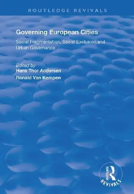 Governing European Cities: Social Fragmentation, Social Exclusion and Urban by Hans Andersen
