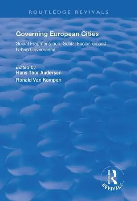 Governing European Cities: Social Fragmentation, Social Exclusion and Urban by Hans Andersen