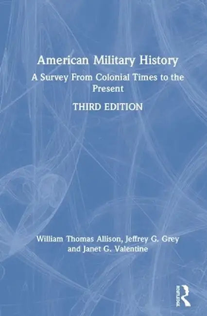 American Military History: A Survey From Colonial Times to the Present by William Thomas Allison