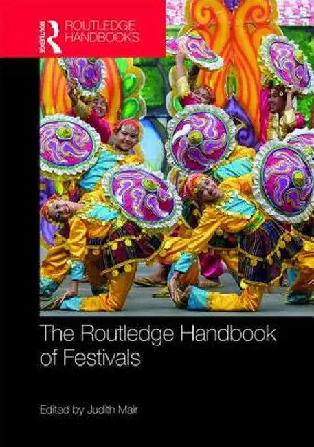 The Routledge Handbook of Festivals by Mair Judith