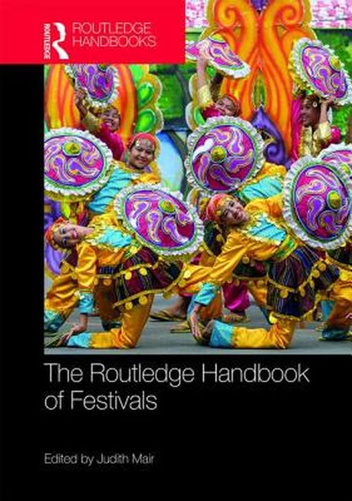 The Routledge Handbook of Festivals by Mair Judith