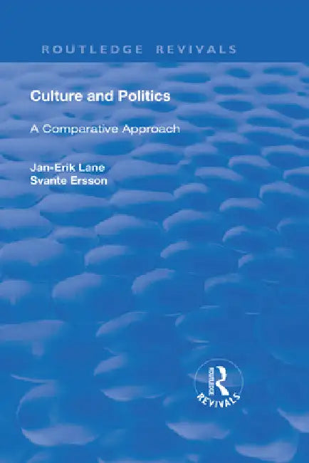 Culture and Politics: A Comparative Approach: A Comparative Approach by Lane Jan-Erik