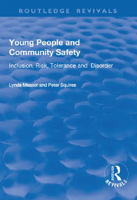 Young People And Community Safety: Inclusion, Risk, Tolerance And Disorder by Lynda Measor