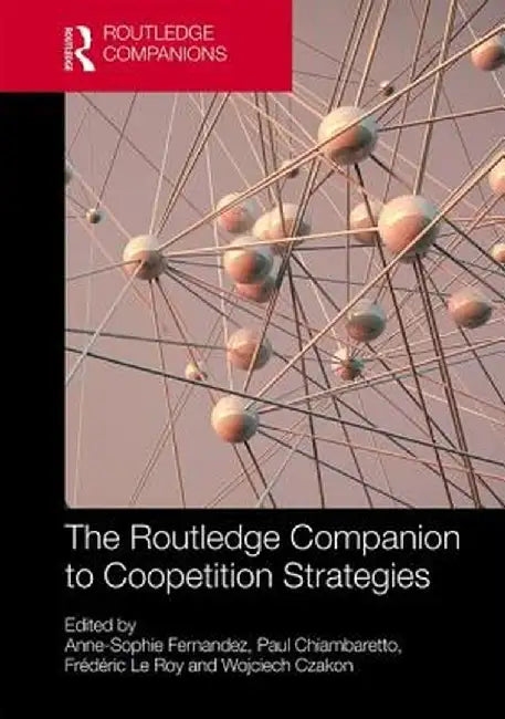 The Routledge Companion to Coopetition Strategies by Fernandez Anne-Sophie