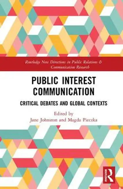 Public Interest Communication: Critical Debates and Global Contexts by Jane Johnston