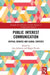 Public Interest Communication: Critical Debates and Global Contexts by Jane Johnston