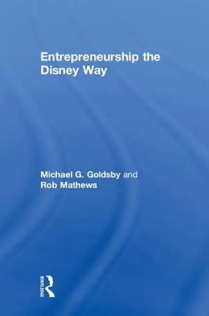 Entrepreneurship the Disney Way by Michael Goldsby