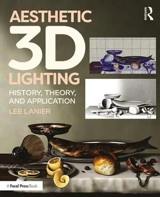 Aesthetic 3D Lighting: History, Theory, and Application by Lanier, Lee