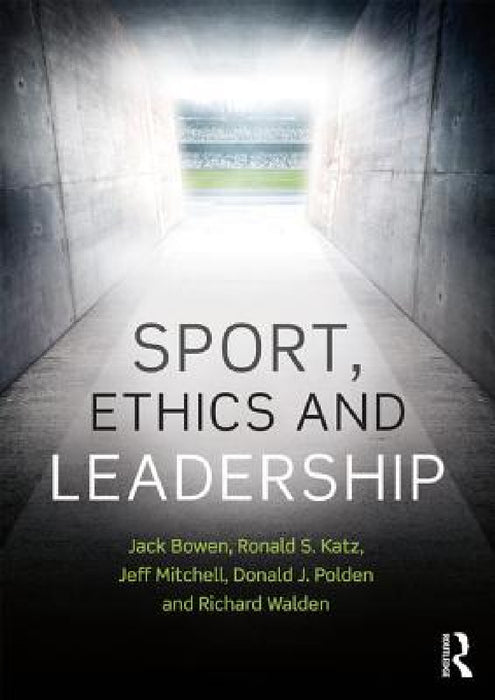 Sport, Ethics and Leadership by Jack Bowen, Ronald S. Katz, Jeffrey R. Mitchell