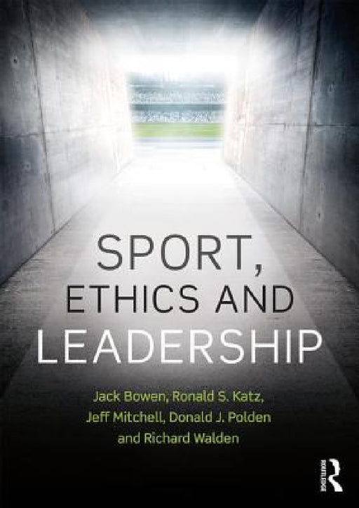 Sport, Ethics and Leadership by Jack Bowen, Ronald S. Katz, Jeffrey R. Mitchell