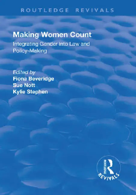 Making Women Count: Integrating Gender Into Law and Policy-Making: Integrating Gender Into Law and Policy-Making by Kylie Stephen