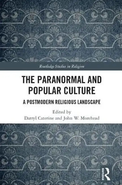 The Paranormal and Popular Culture: A Postmodern Religious Landscape by Darryl Caterine