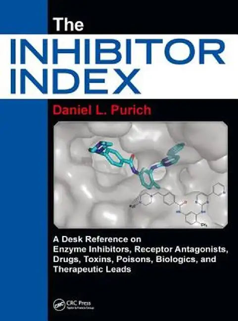 The Inhibitor Index: A Desk Reference on Enzyme Inhibitors, Receptor Antagonists, Drugs, Toxins, Poisons, Biologics… by Daniel Purich