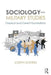 Sociology and Military Studies: Classical and Current Foundations by Joseph Soeters