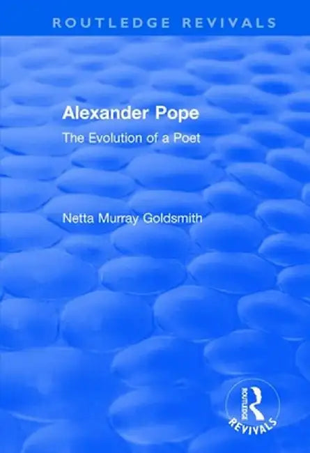 Alexander Pope: The Evolution of a Poet by Netta Murray Goldsmith