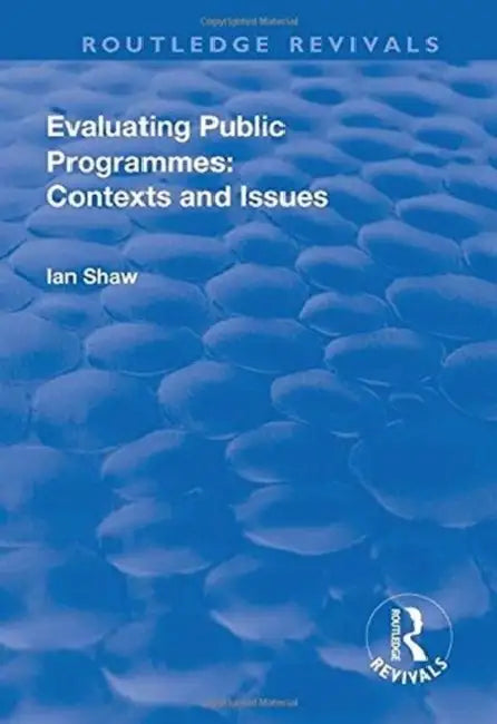 Evaluating Public Programmes: Contexts and Issues by Ian Shaw
