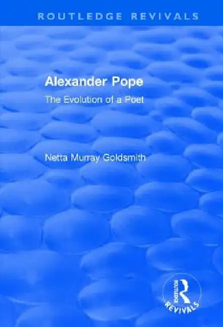 Alexander Pope: The Evolution of a Poet by Netta Murray Goldsmith