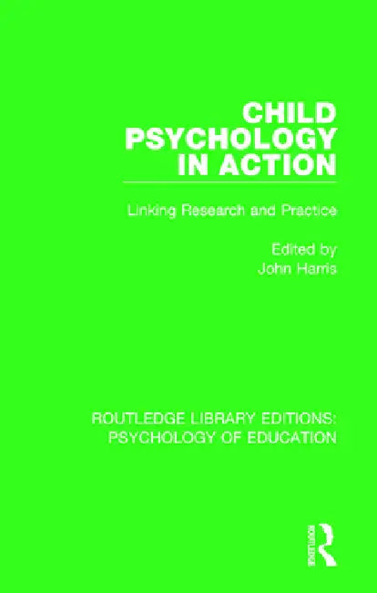 Child Psychology in Action: Linking Research and Practice by John Harris