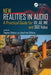New Realities in Audio: A Practical Guide for Vr, Ar, MR and 360 Video. by Stephan Schütze
