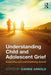 Understanding Child and Adolescent Grief: Supporting Loss and Facilitating Growth by Carrie Arnold