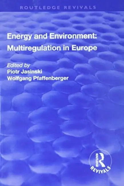 Energy and Environment: Multiregulation in Europe by Piotr Jasinski