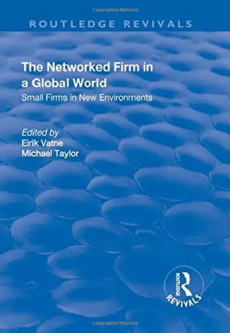 The Networked Firm in a Global World: Small Firms in New Environments by Eirik Vatne