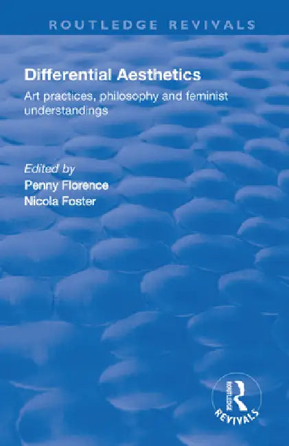 Differential Aesthetics: Art Practices, Philosophy and Feminist Understandings by Penny Florence