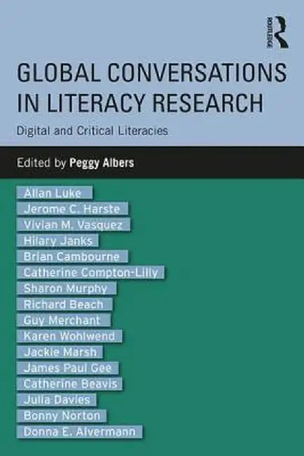 Global Conversations in Literacy Research: Digital and Critical Literacies by Peggy Albers