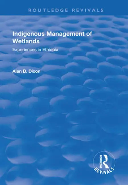 Indigenous Management of Wetlands: Experiences in Ethiopia by Alan Dixon