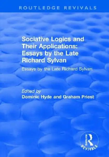 Sociative Logics and Their Applications: Essays by the Late Richard Sylvan by Dominic Hyde