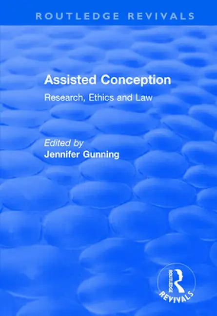 Assisted Conception: Research, Ethics and Law: Research, Ethics and Law by Jennifer Gunning