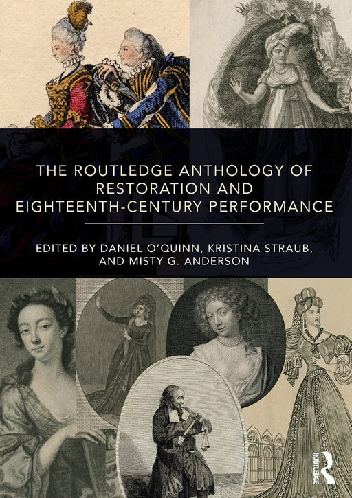 The Routledge Anthology of Restoration and Eighteenth-Century Performance by Daniel O'Quinn