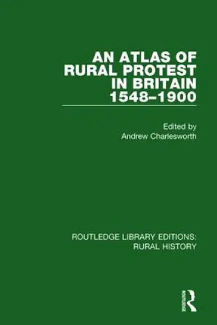 An Atlas of Rural Protest in Britain 1548-1900 by Andrew Charlesworth