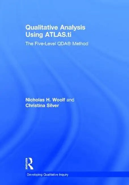 Qualitative Analysis Using Atlas.Ti: The Five-Level Qda(tm) Method by Nicholas H. Woolf