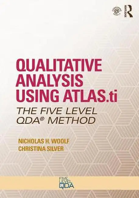 Qualitative Analysis Using Atlas.Ti: The Five-Level Qda(tm) Method by Nicholas H. Woolf