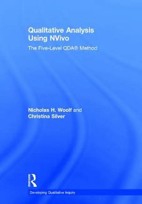Qualitative Analysis Using Nvivo: The Five-Level Qda(r) Method by Nicholas H. Woolf