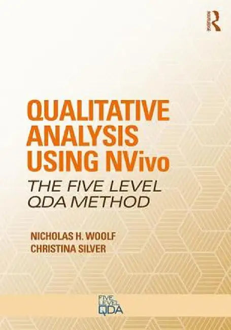 Qualitative Analysis Using Nvivo: The Five-Level Qda(r) Method by Nicholas H. Woolf