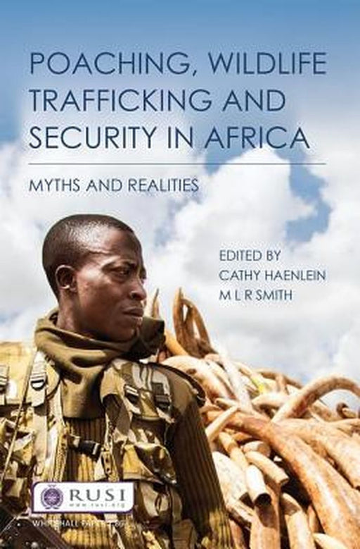 Poaching, Wildlife Trafficking and Security in Africa: Myths and Realities by Cathy Haenlein