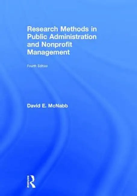 Research Methods in Public Administration and Nonprofit Management by David E. McNabb
