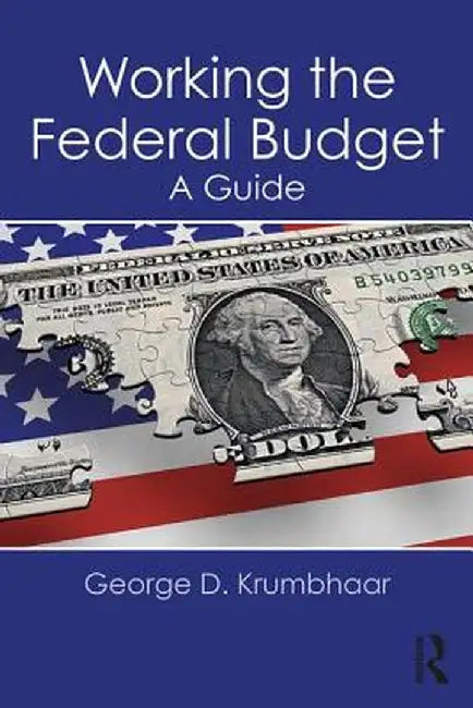 Working the Federal Budget: A Guide by George D. Krumbhaar