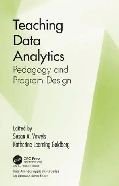 Teaching Data Analytics: Pedagogy and Program Design by Susan Vowels