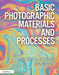 Basic Photographic Materials and Processes by Nanette L. Salvaggio