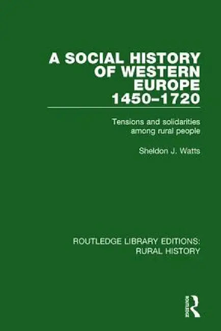 A Social History of Western Europe, 1450-1720: Tensions and Solidarities among Rural People by Sheldon J. Watts